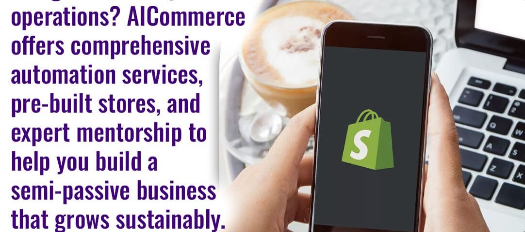 A close-up of hands holding a smartphone displaying the Shopify logo, with a laptop and a cup of coffee in the background, suggesting a flexible work environment. Text explains how AICommerce helps scale Shopify stores with automation, pre-built stores, and mentorship for a semi-passive business.